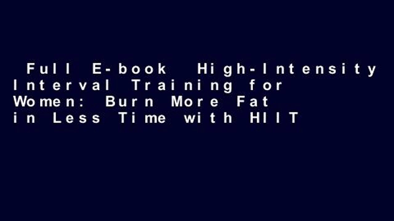 Full E-book  High-Intensity Interval Training for Women: Burn More Fat in Less Time with HIIT