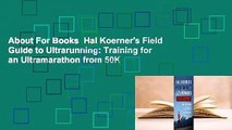 About For Books  Hal Koerner's Field Guide to Ultrarunning: Training for an Ultramarathon from 50K