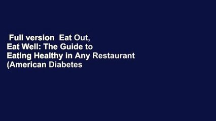 Full version  Eat Out, Eat Well: The Guide to Eating Healthy in Any Restaurant (American Diabetes
