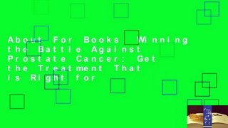 About For Books  Winning the Battle Against Prostate Cancer: Get the Treatment That is Right for
