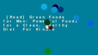 [Read] Green Foods for Men: Powerful Foods for a Clean, Healthy Diet  For Kindle