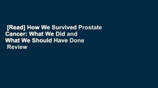 [Read] How We Survived Prostate Cancer: What We Did and What We Should Have Done  Review