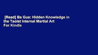[Read] Ba Gua: Hidden Knowledge in the Taoist Internal Martial Art  For Kindle