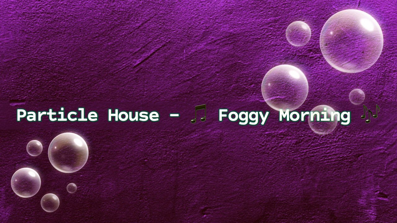 Particle House - Foggy Morning | Music Collection