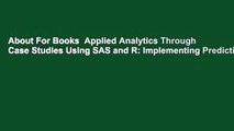 About For Books  Applied Analytics Through Case Studies Using SAS and R: Implementing Predictive