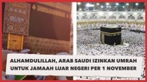 Alhamdulillah, Arab Saudi Izinkan Umrah untuk Jamaah Luar Negeri per 1 November