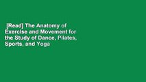 [Read] The Anatomy of Exercise and Movement for the Study of Dance, Pilates, Sports, and Yoga