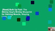 [Read] Bulk Up Fast: The Skinny Guy's 90-Day Blueprint for Gaining Muscle, Staying Lean, and