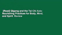 [Read] Qigong and the Tai Chi Axis: Nourishing Practices for Body, Mind, and Spirit  Review