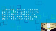 [Read] After Cancer Care: The Definitive Self-Care Guide to Getting and Staying Well for Patients
