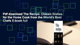 Pdf download The Recipe: Classic Dishes for the Home Cook from the World's Best Chefs E-book full