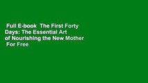 Full E-book  The First Forty Days: The Essential Art of Nourishing the New Mother  For Free