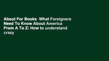 About For Books  What Foreigners Need To Know About America From A To Z: How to understand crazy