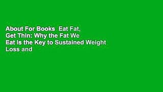 About For Books  Eat Fat, Get Thin: Why the Fat We Eat Is the Key to Sustained Weight Loss and