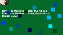 Downlaod Mastering Pasta: The Art and Practice of Handmade Pasta, Gnocchi, and Risotto unlimited