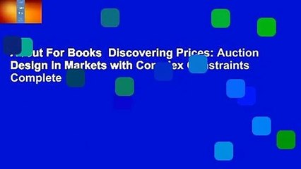 About For Books  Discovering Prices: Auction Design in Markets with Complex Constraints Complete