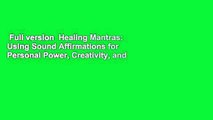Full version  Healing Mantras: Using Sound Affirmations for Personal Power, Creativity, and