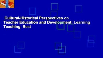 Cultural-Historical Perspectives on Teacher Education and Development: Learning Teaching  Best