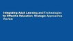 Integrating Adult Learning and Technologies for Effective Education: Strategic Approaches  Review
