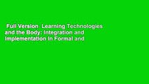 Full Version  Learning Technologies and the Body: Integration and Implementation In Formal and