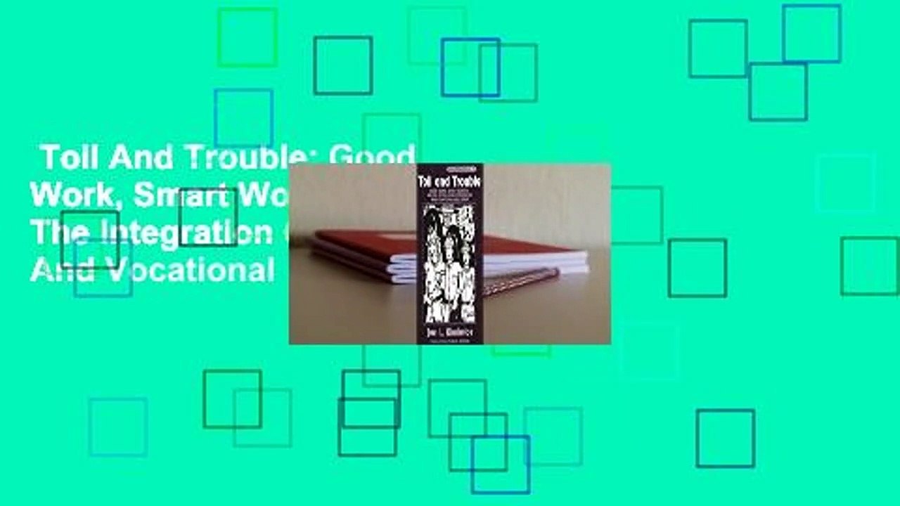 Toil And Trouble Good Work, Smart Workers, And The Integration Of