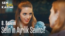 Selin'in ayrılık sevinci - Sen Çal Kapımı 8. Bölüm