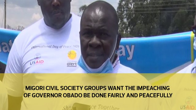 Migori County Civil Society Groups want the call of impeaching Governor Obado be done fairly and peacefully