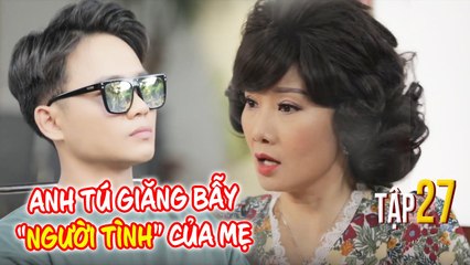 NGƯỜI THỨ 3 | Tập 27: Anh Tú bày mưu bố trận với người đàn ông lạ của mẹ mình