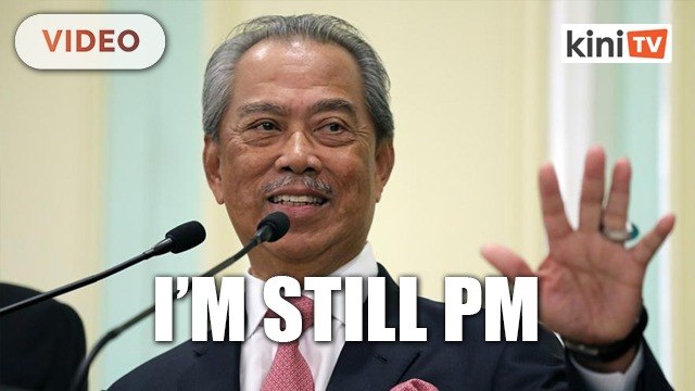 Muhyiddin: Im still prime minister