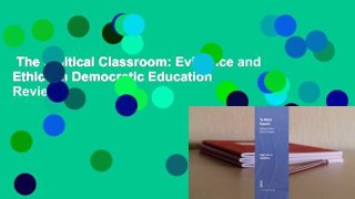 The Political Classroom: Evidence and Ethics in Democratic Education  Review