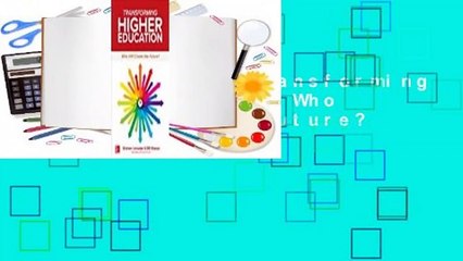 Full Version  Transforming Higher Education: Who Will Create the Future?  Review