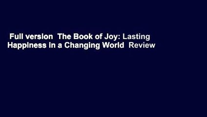 Full version  The Book of Joy: Lasting Happiness in a Changing World  Review