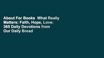About For Books  What Really Matters: Faith, Hope, Love: 365 Daily Devotions from Our Daily Bread