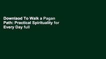 Downlaod To Walk a Pagan Path: Practical Spirituality for Every Day full