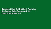 Downlaod Safe 4.5 Distilled: Applying the Scaled Agile Framework for Lean Enterprises full