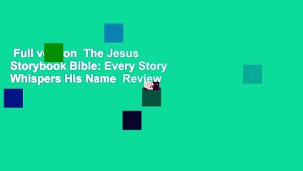 Full version  The Jesus Storybook Bible: Every Story Whispers His Name  Review