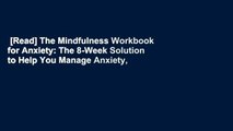 [Read] The Mindfulness Workbook for Anxiety: The 8-Week Solution to Help You Manage Anxiety,
