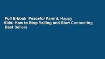 Full E-book  Peaceful Parent, Happy Kids: How to Stop Yelling and Start Connecting  Best Sellers