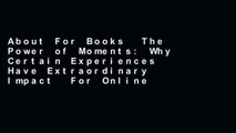 About For Books  The Power of Moments: Why Certain Experiences Have Extraordinary Impact  For Online