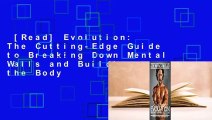 [Read] Evolution: The Cutting-Edge Guide to Breaking Down Mental Walls and Building the Body