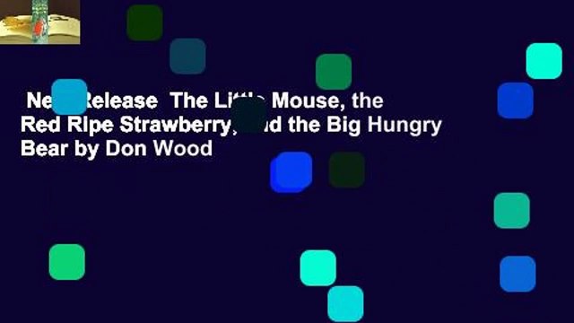 New Release  The Little Mouse, the Red Ripe Strawberry, and the Big Hungry Bear by Don Wood