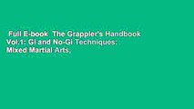 Full E-book  The Grappler's Handbook Vol.1: Gi and No-Gi Techniques: Mixed Martial Arts,