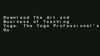 Downlaod The Art and Business of Teaching Yoga: The Yoga Professional's Guide to a Fulfilling
