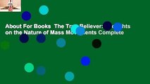 About For Books  The True Believer: Thoughts on the Nature of Mass Movements Complete