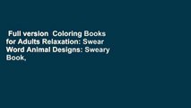 Full version  Coloring Books for Adults Relaxation: Swear Word Animal Designs: Sweary Book, Swear