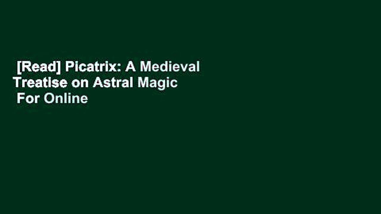 [Read] Picatrix: A Medieval Treatise on Astral Magic  For Online