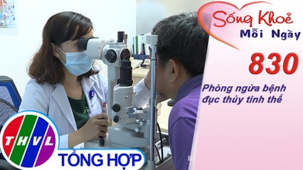 Phòng ngừa bệnh đục thủy tinh thể | Sống khỏe mỗi ngày - Kỳ 830