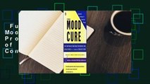 Full version  The Mood Cure: The 4-Step Program to Take Charge of Your Emotions--Today Complete