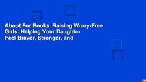 About For Books  Raising Worry-Free Girls: Helping Your Daughter Feel Braver, Stronger, and