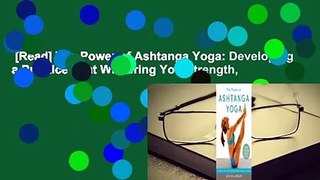 [Read] The Power of Ashtanga Yoga: Developing a Practice That Will Bring You Strength,